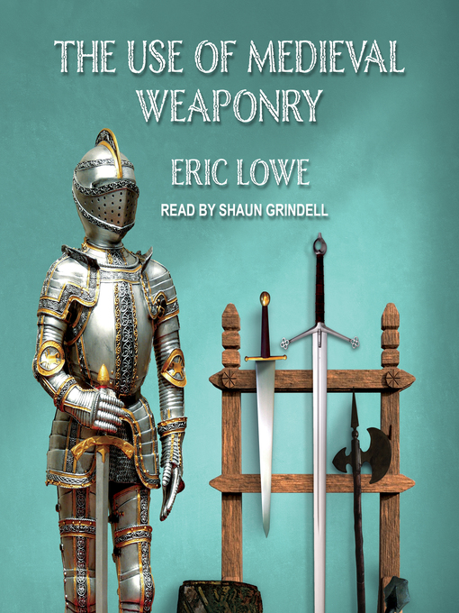 Title details for The Use of Medieval Weaponry by Eric Lowe - Available